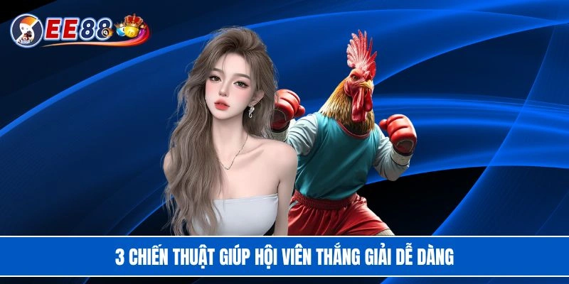 3 chiến thuật giúp hội viên thắng giải dễ dàng