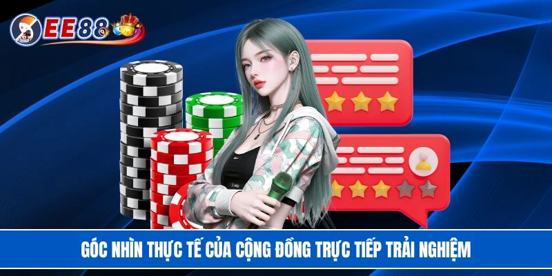 Góc nhìn thực tế của cộng đồng trực tiếp trải nghiệm