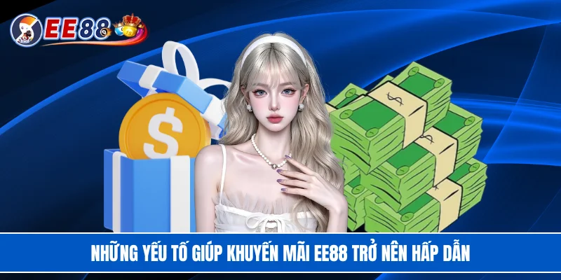 Những yếu tố giúp khuyến mãi EE88 trở nên hấp dẫn