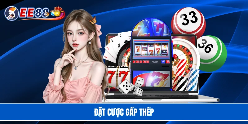 Đặt cược gấp thếp